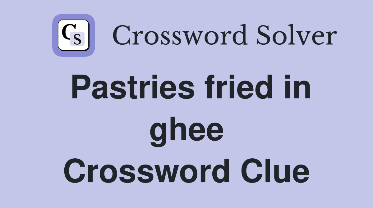 Pastries fried in ghee Crossword Clue