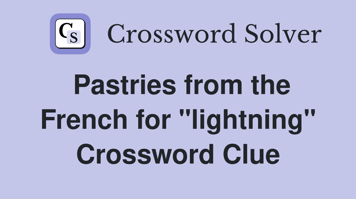 Pastries from the French for "lightning" Crossword Clue
