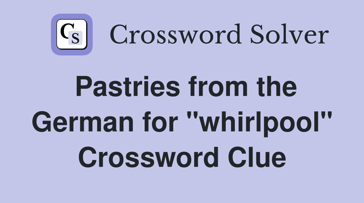 Pastries from the German for "whirlpool" Crossword Clue