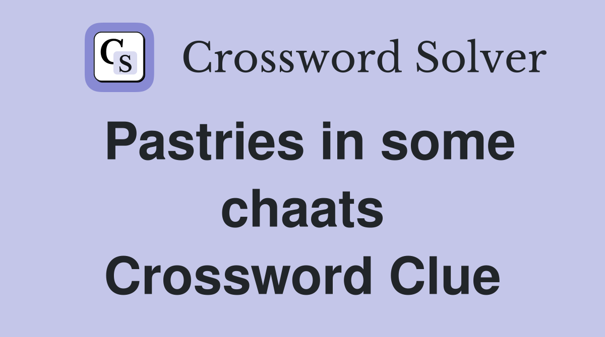 Pastries in some chaats Crossword Clue