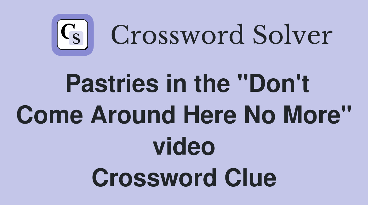 Pastries in the "Don't Come Around Here No More" video Crossword Clue