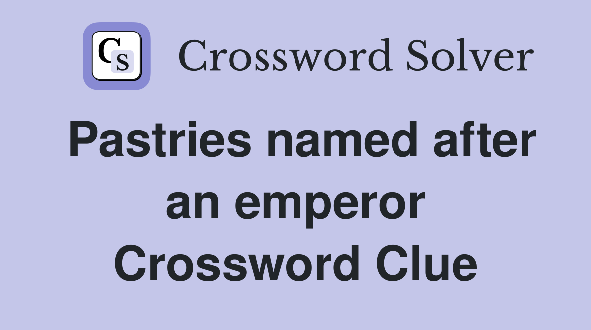 Pastries named after an emperor Crossword Clue