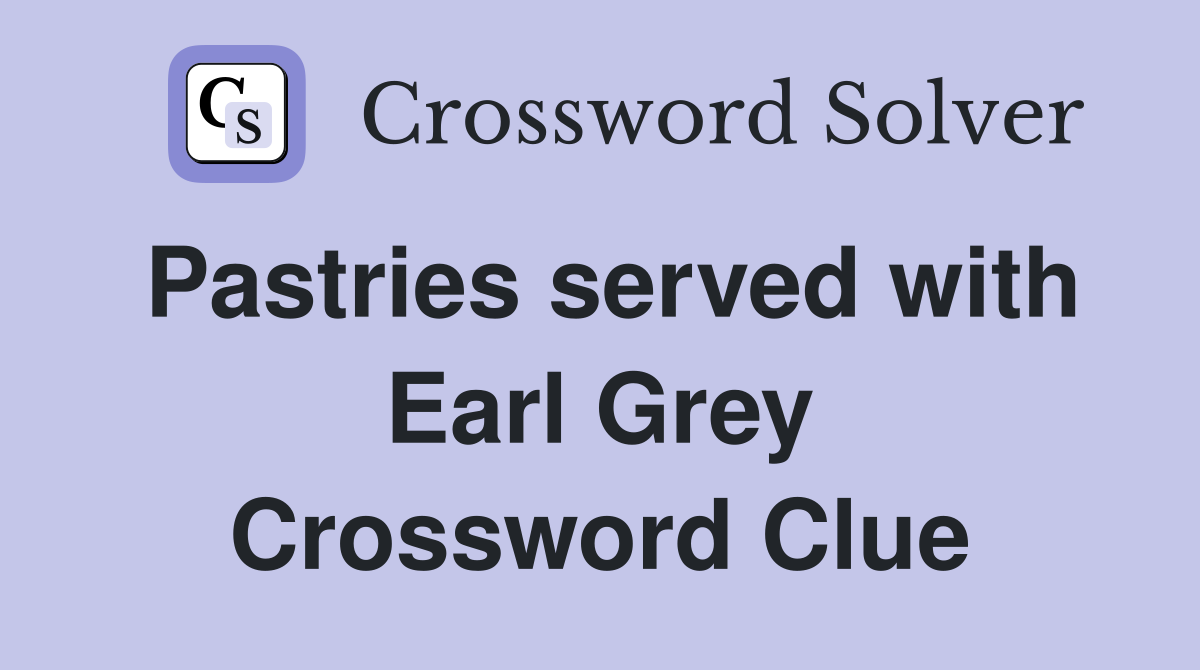 Pastries served with Earl Grey Crossword Clue