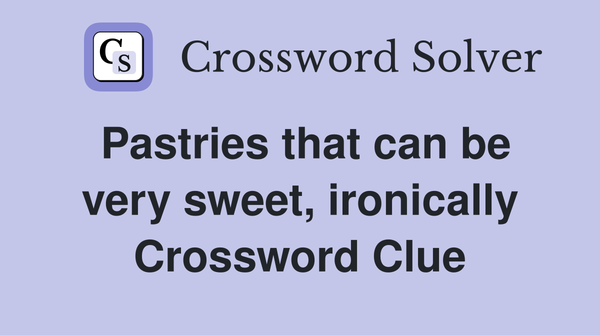 Pastries that can be very sweet, ironically Crossword Clue