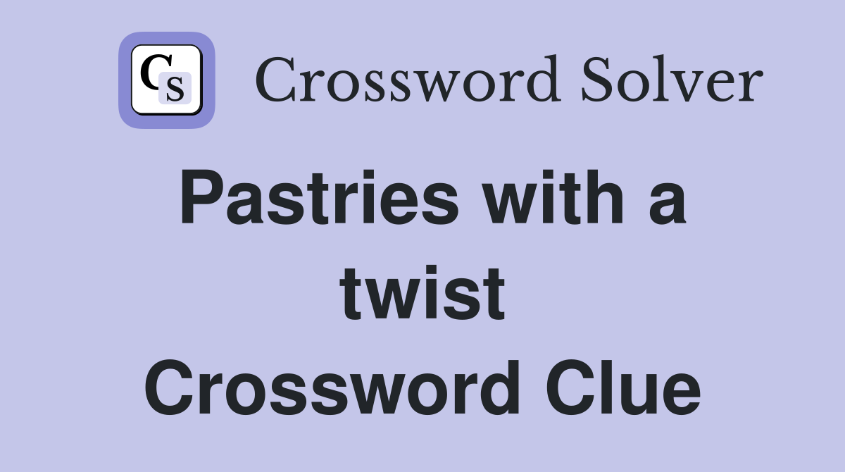 Pastries with a twist Crossword Clue