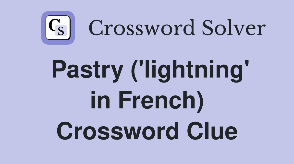 Pastry ('lightning' in French) Crossword Clue