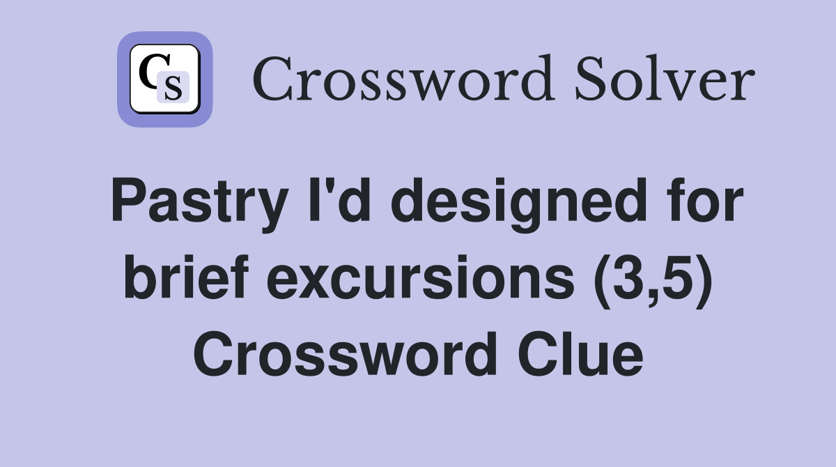 Pastry I'd designed for brief excursions (3,5) Crossword Clue
