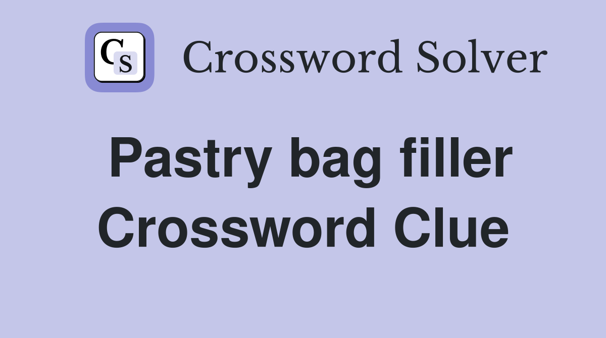 Pastry bag filler Crossword Clue