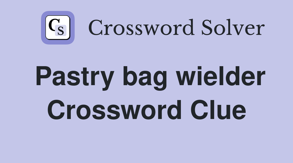 Pastry bag wielder Crossword Clue