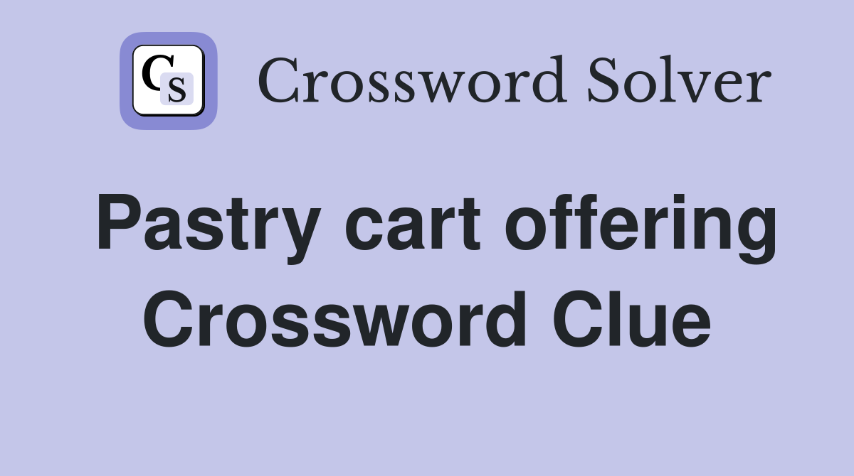 Pastry cart offering Crossword Clue