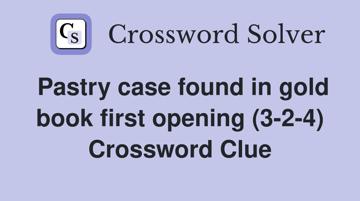 Pastry case found in gold book first opening (3-2-4) Crossword Clue