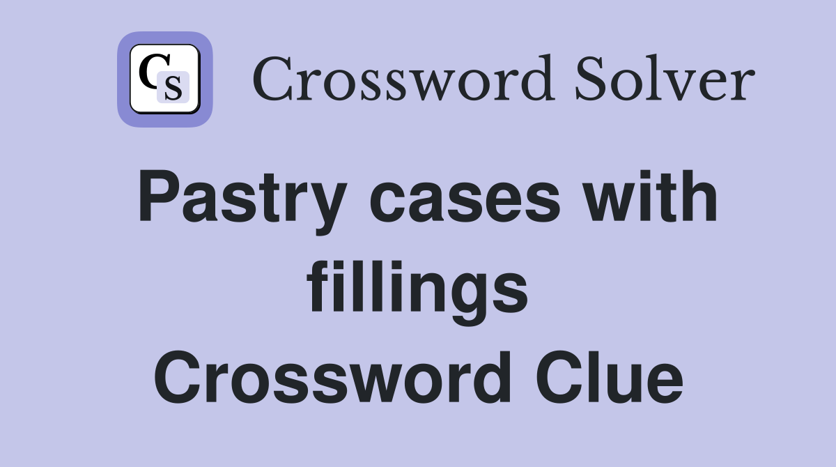 Pastry cases with fillings Crossword Clue