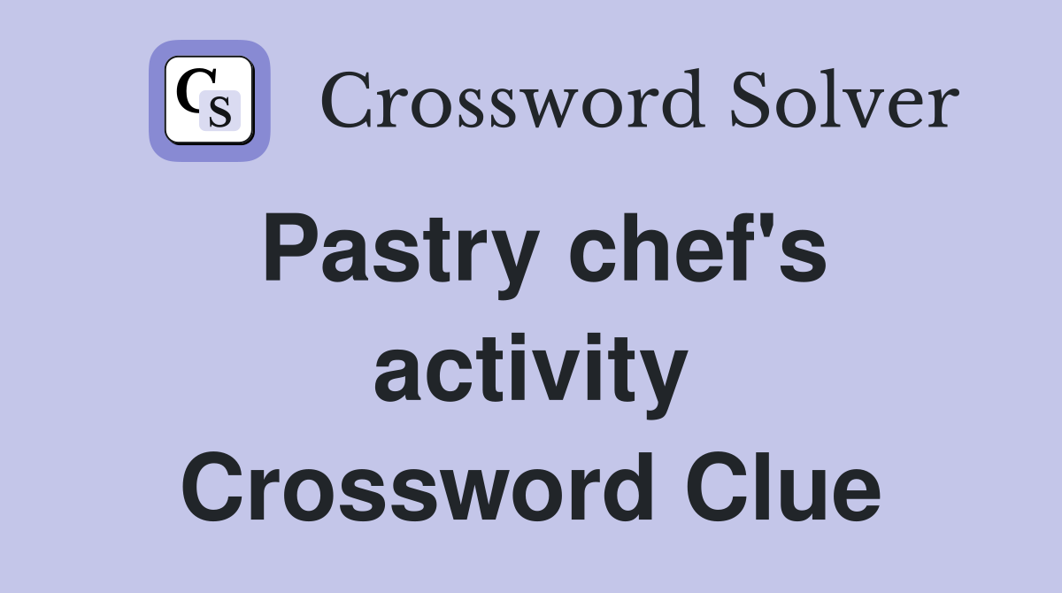 Pastry chef's activity Crossword Clue