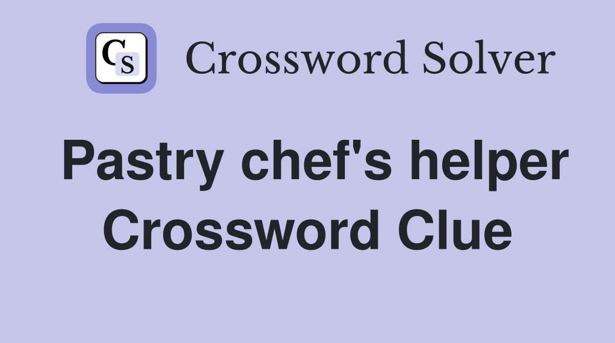 Pastry chef's helper Crossword Clue