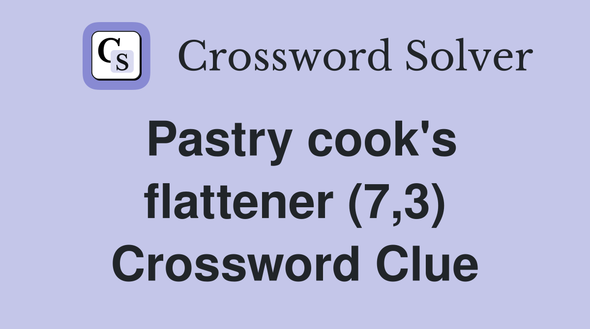Pastry cook's flattener (7,3) Crossword Clue