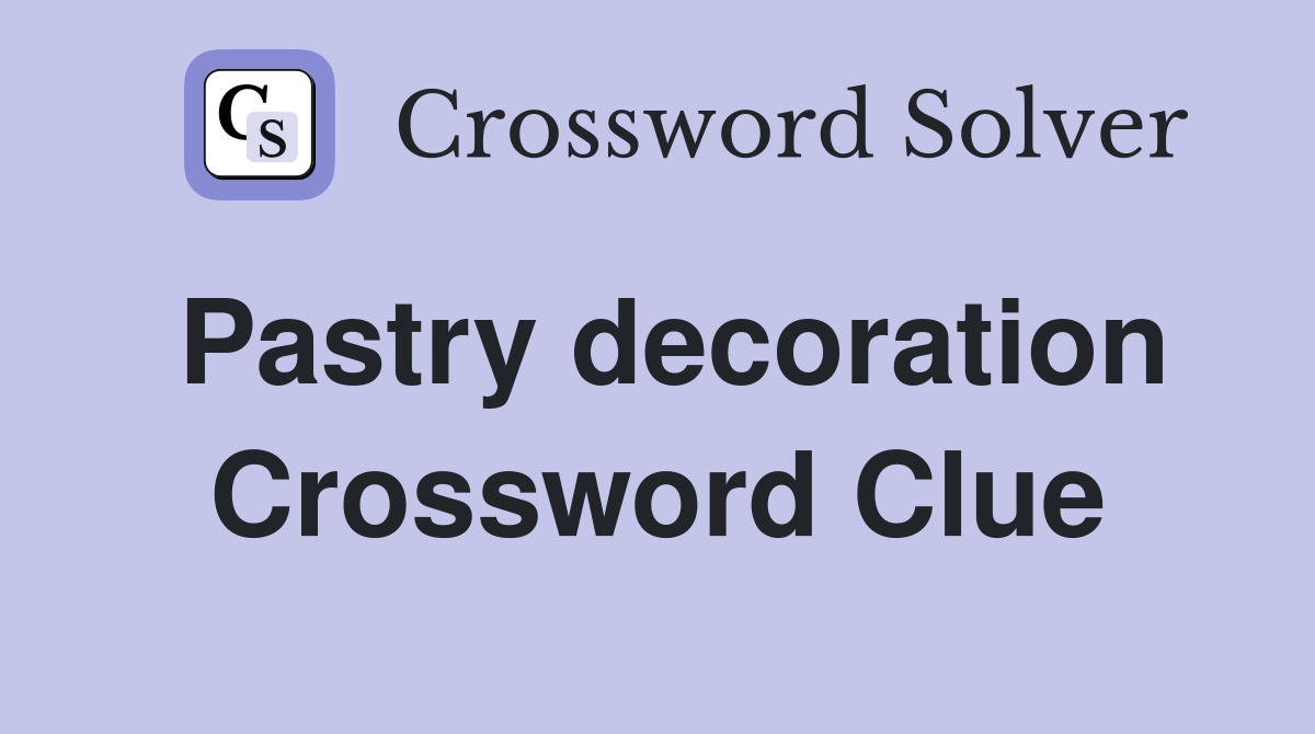 Pastry decoration Crossword Clue