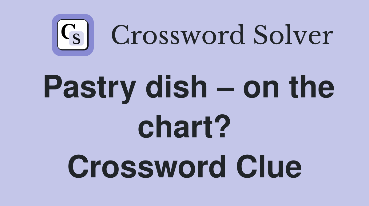 Pastry dish – on the chart? Crossword Clue