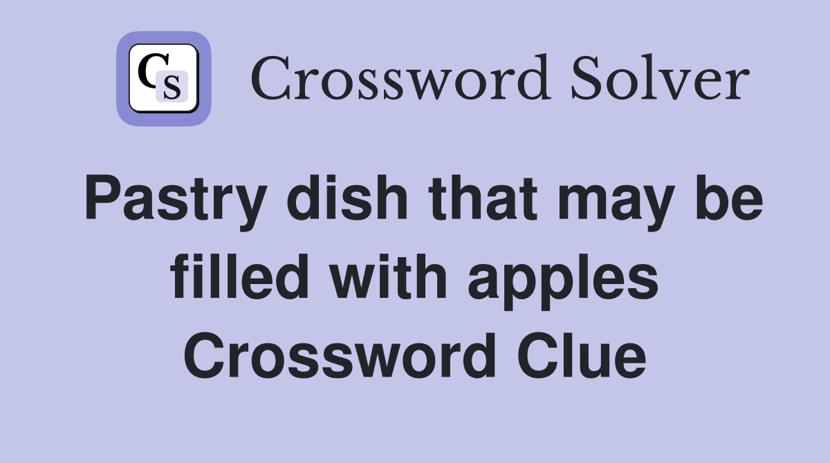 Pastry dish that may be filled with apples Crossword Clue