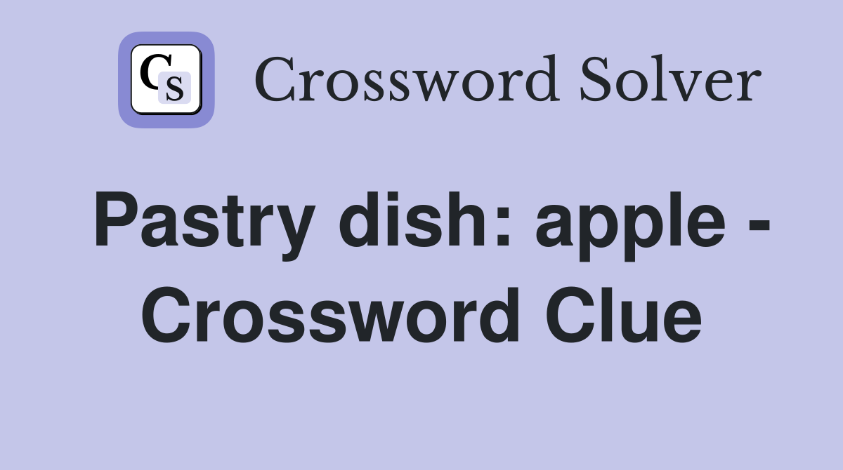 Pastry dish: apple - Crossword Clue
