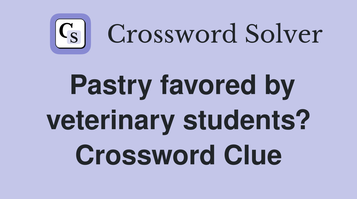Pastry favored by veterinary students? Crossword Clue