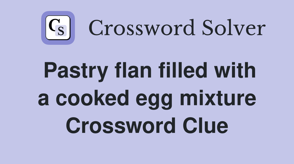 Pastry flan filled with a cooked egg mixture Crossword Clue
