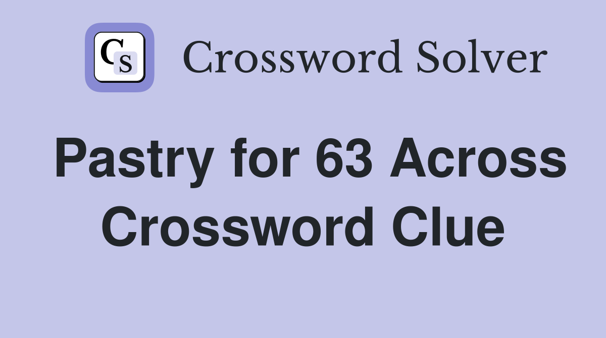 Pastry for 63 Across Crossword Clue