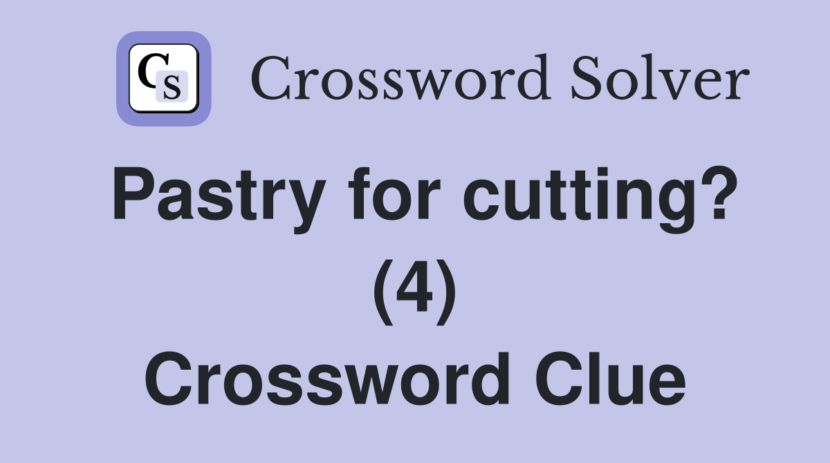 Pastry for cutting? (4) Crossword Clue