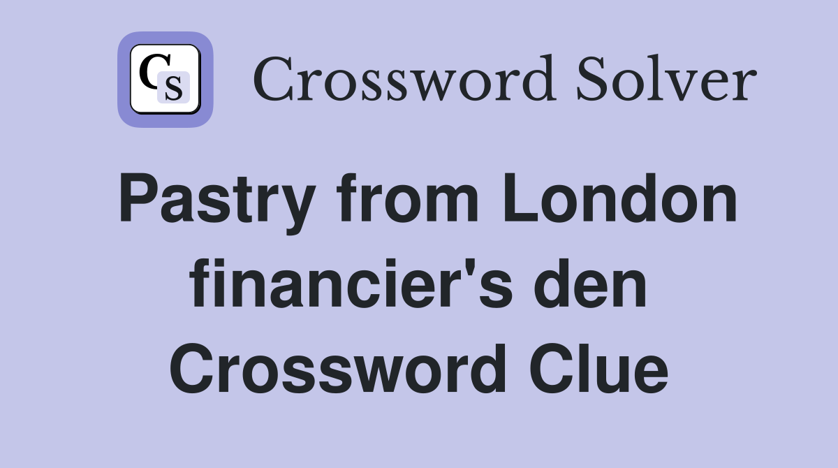 Pastry from London financier's den Crossword Clue