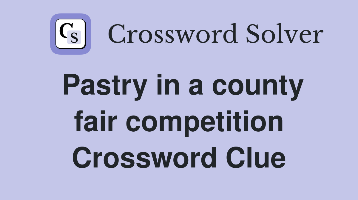 Pastry in a county fair competition Crossword Clue
