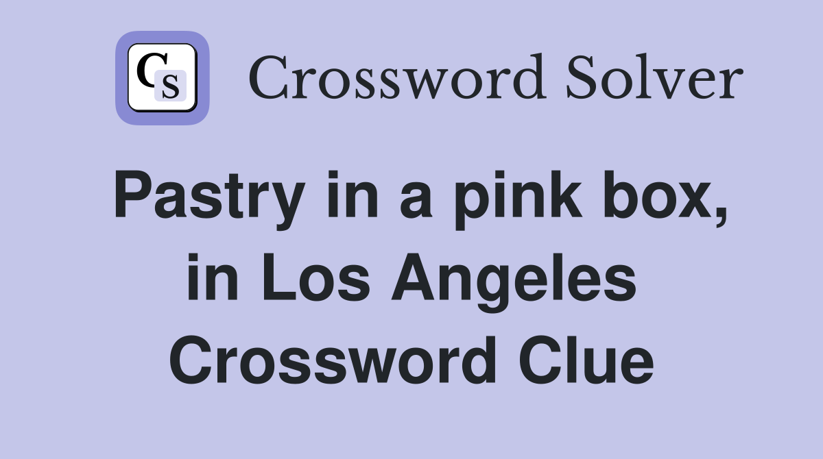 Pastry in a pink box, in Los Angeles Crossword Clue