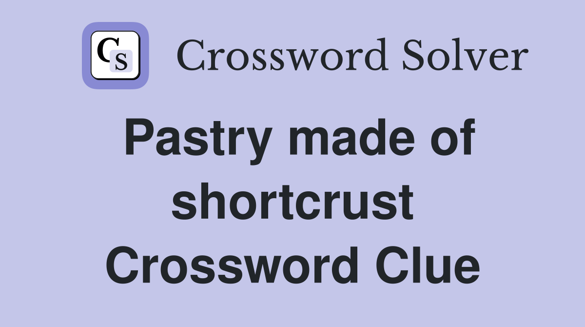 Pastry made of shortcrust Crossword Clue