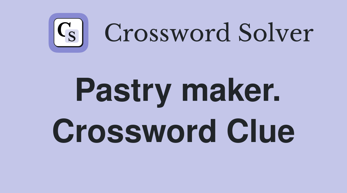 Pastry maker. Crossword Clue