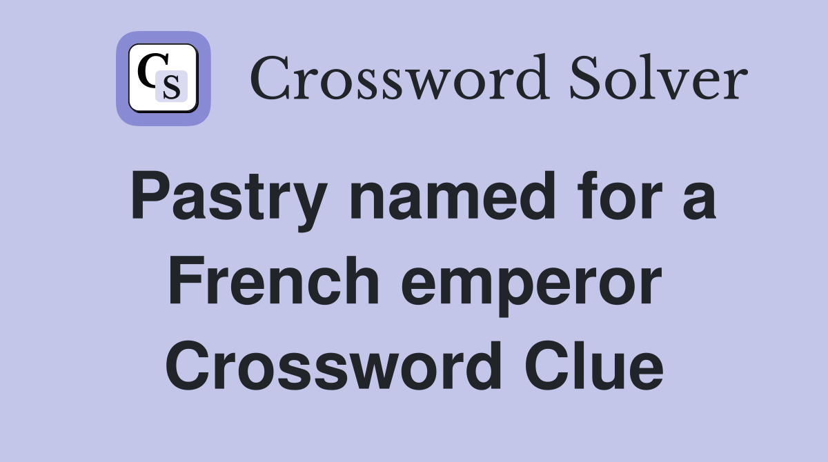 Pastry named for a French emperor Crossword Clue
