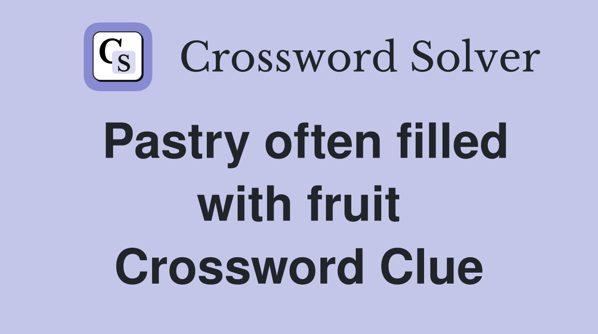 Pastry often filled with fruit Crossword Clue