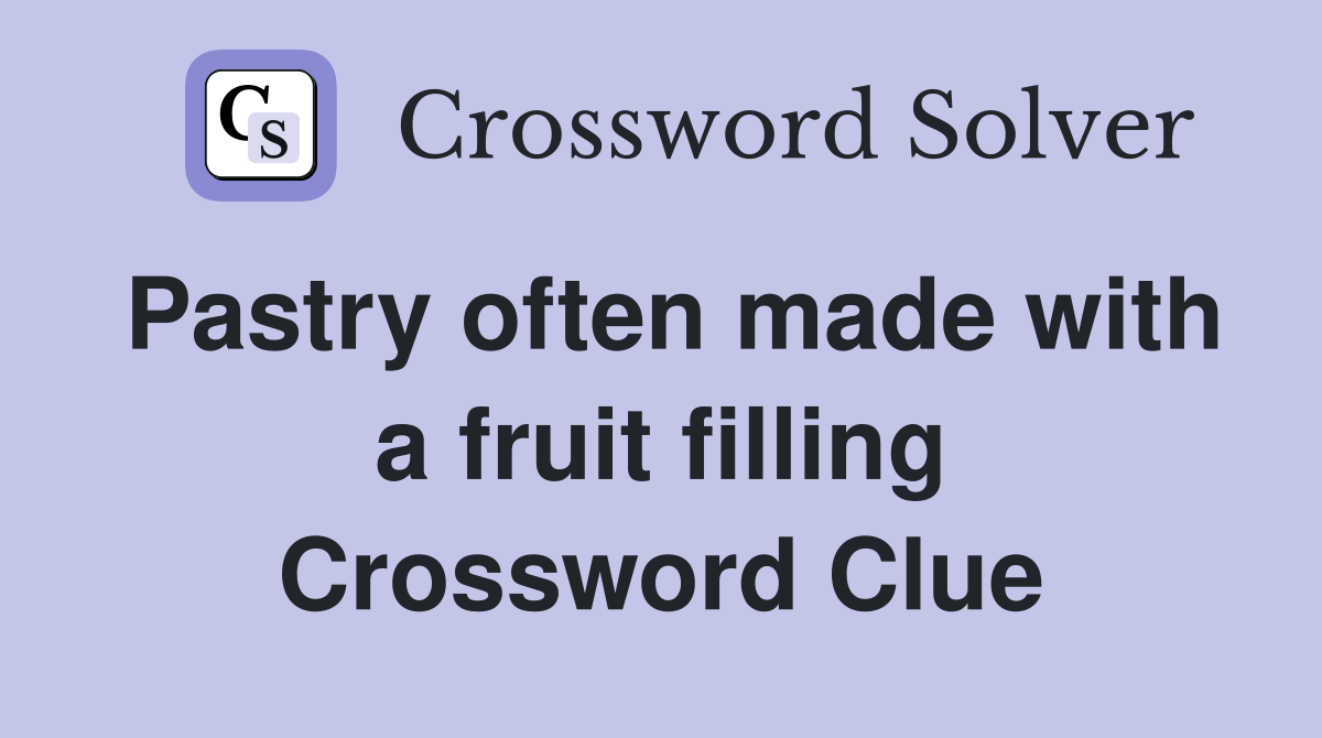 Pastry often made with a fruit filling Crossword Clue