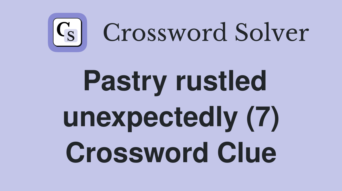 Pastry rustled unexpectedly (7) Crossword Clue