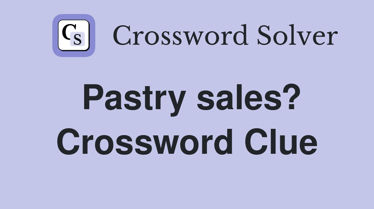 Pastry sales? Crossword Clue