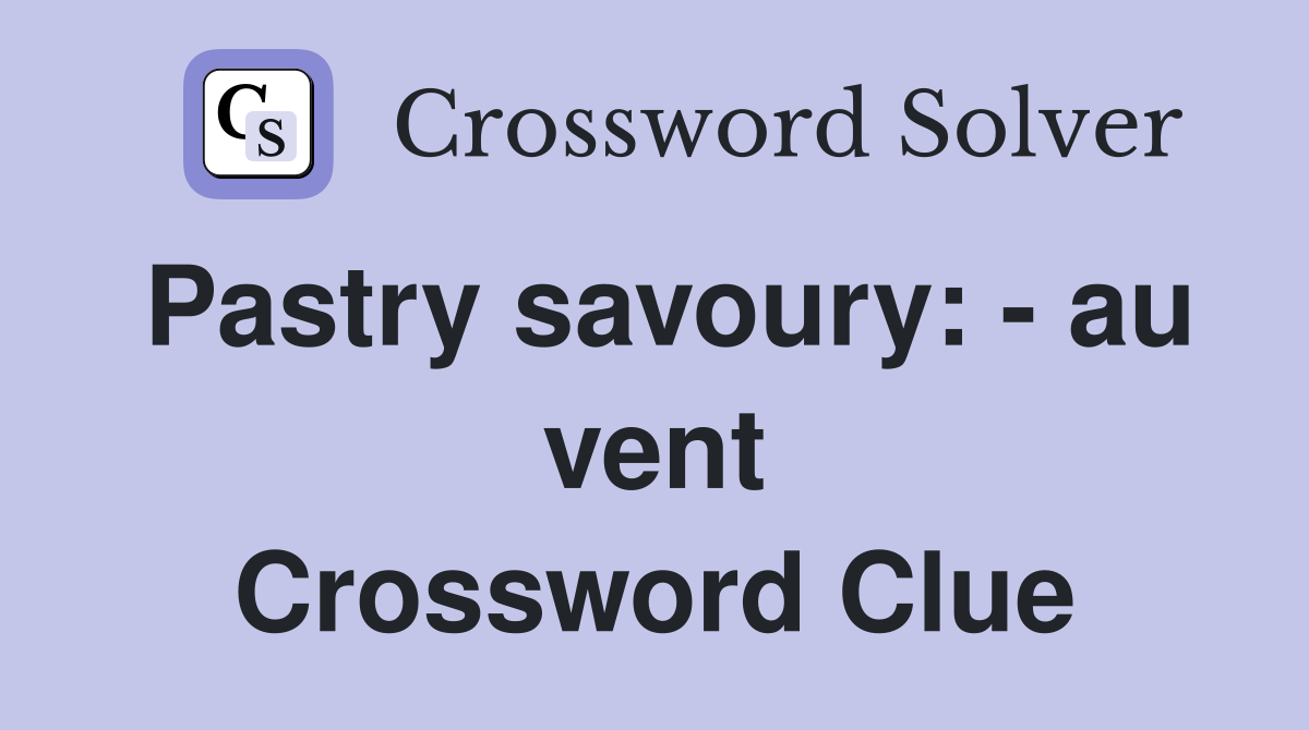 Pastry savoury: - au vent Crossword Clue