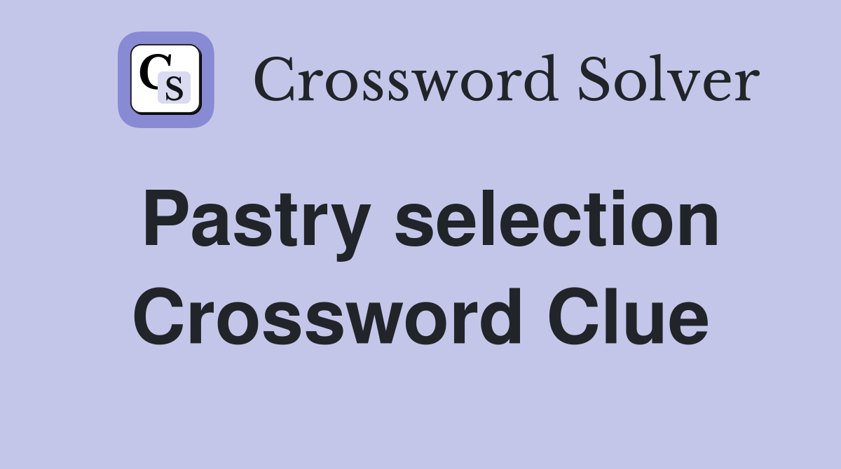 Pastry selection Crossword Clue