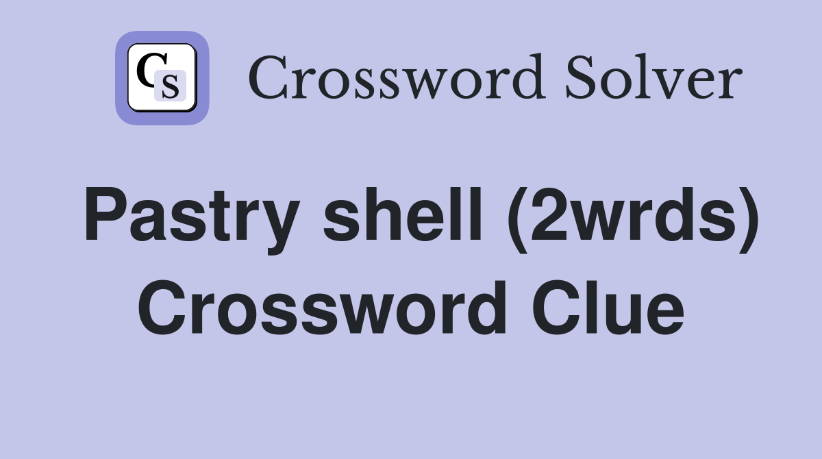 Pastry shell (2wrds) Crossword Clue