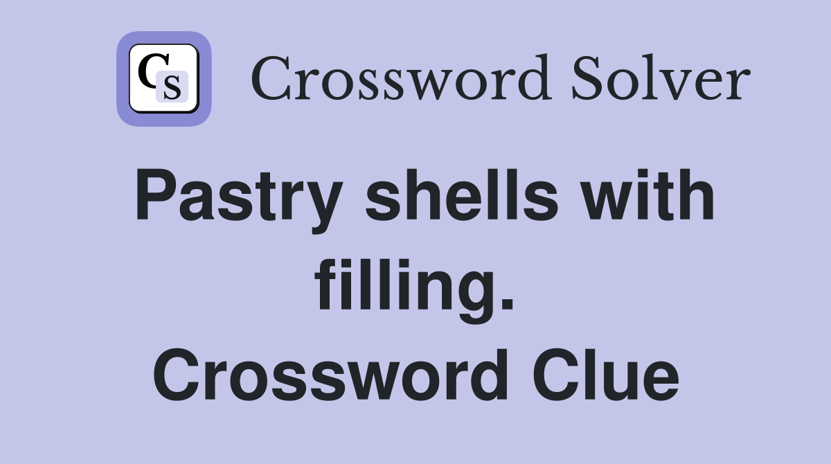 Pastry shells with filling. Crossword Clue