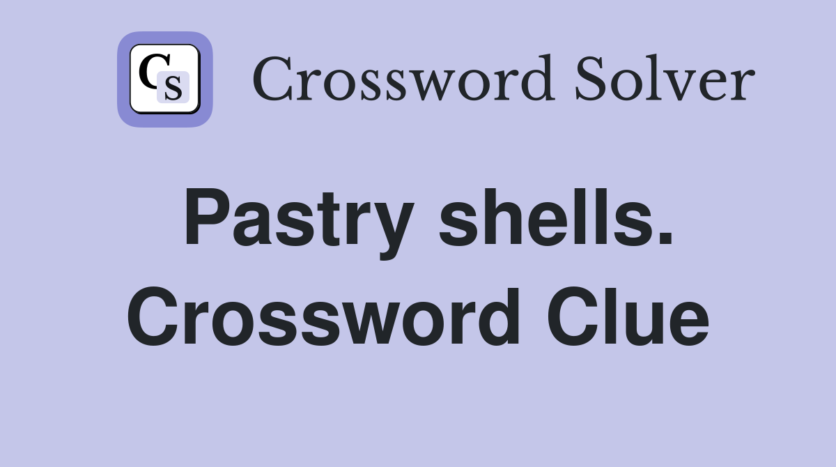 Pastry shells. Crossword Clue