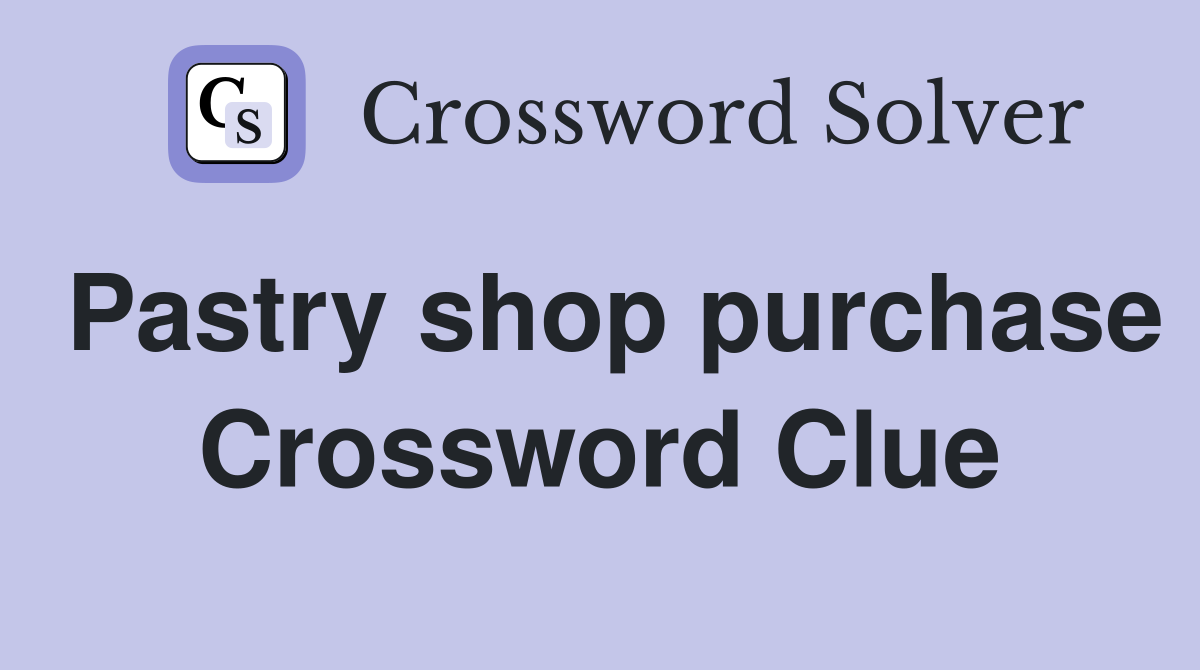 Pastry shop purchase Crossword Clue