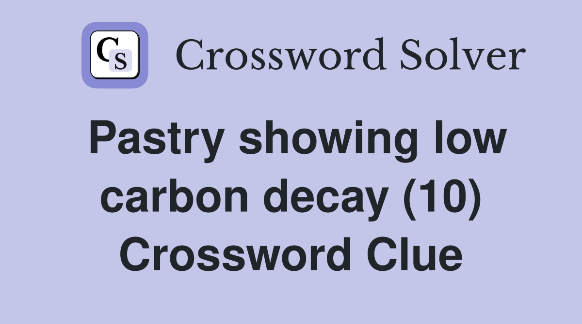 Pastry showing low carbon decay (10) Crossword Clue