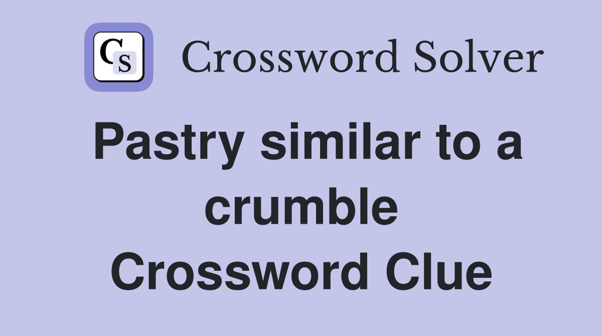 Pastry similar to a crumble Crossword Clue