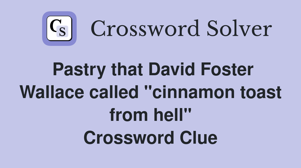Pastry that David Foster Wallace called "cinnamon toast from hell" Crossword Clue