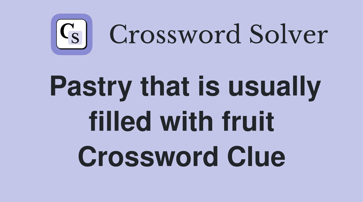 Pastry that is usually filled with fruit Crossword Clue