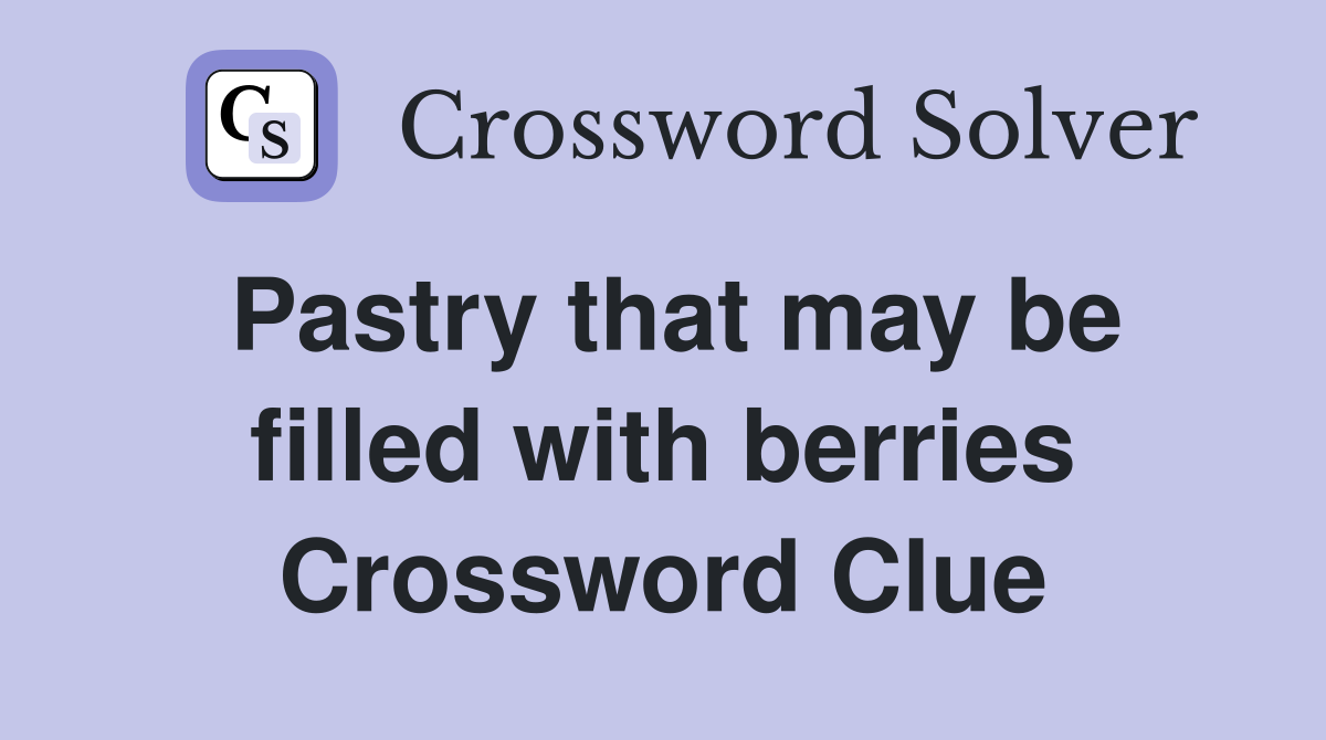 Pastry that may be filled with berries Crossword Clue