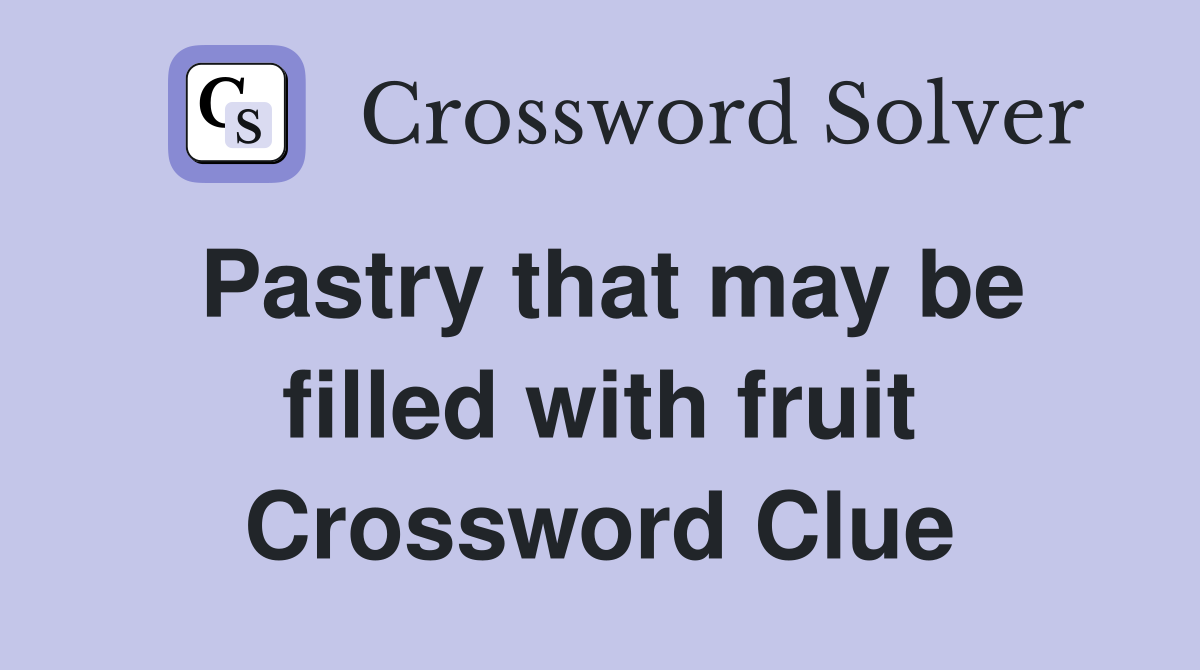 Pastry that may be filled with fruit Crossword Clue