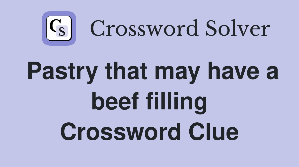 Pastry that may have a beef filling Crossword Clue